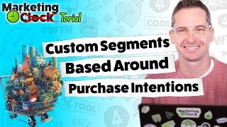 How to Build Custom Segments Based Around Purchase Intentions // Google Ads Custom Audiences