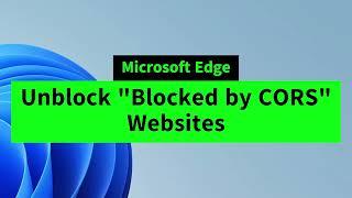 Unblock CORS Blocked Websites in Microsoft Edge | Disable CORS on Microsoft Edge Easily