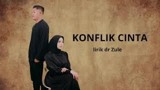 lagu KONFLIK CINTA dr Zule