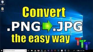 How to convert a PNG to a JPG / JPEG in windows, simple and easy tutorial