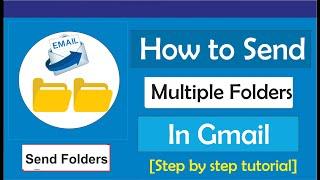 How to Send Multiple Folders in Gmail