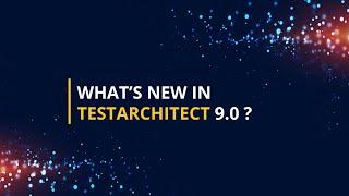 What's New in TestArchitect 9.0?