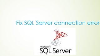 SQL Server - How to fix SQL Server connection error