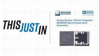 Analog Devices / Maxim Integrated MAX25255 Synchronous Buck Converters: This Just In | Mouser