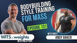 Ep 131: Andy Baker On Bodybuilding For Hypertrophy And An Aesthetic, Muscular Physique