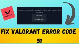 valorant error code 51 there was an error connecting to the platform #2023