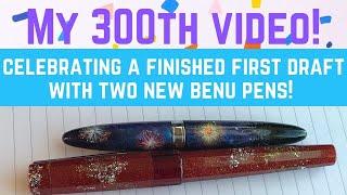 My 300th video! Unboxing BENU Euphoria and Minima pens to celebrate finishing a first draft!