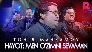 Tohir Mahkamov - Hayot: Men o’zimni sevaman