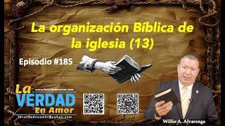 Episodio #185: La Verdad en Amor: La organización Bíblica de la Iglesia (13) por Willie Alvarenga