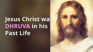 Jesus Christ was prince Dhruva in Past Life