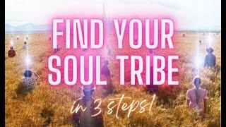 FIND YOUR SOUL TRIBE  (3 Ways To Attract Your Soul Family)