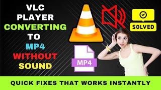 How Fix VLC Media Player Converting  to MP4 with No Sound : Step-By-Step Easy Fixes