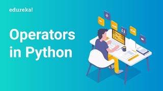 Operators In Python | Python Tutorial For Beginners | Python Training | Edureka