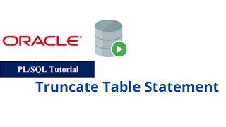 13. Truncate Table Statement in Oracle PL/SQL