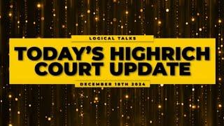 #52 : Today's Court Update (18-12-2024)- #HighRich 