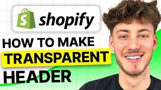 How To Make Transparent Header in Shopify (2024 Easy Tutorial)