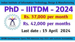 ▶️42,000 per month  Fellowships  IIITDM Kancheepuram PhD Admission  Notification 2024