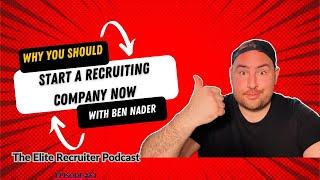 Why You Should Start Your Own Recruitment Agency Now with Ben Nader