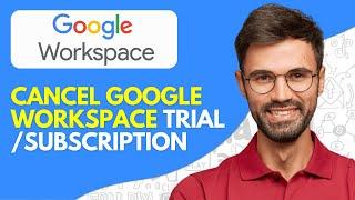 How to Cancel Google Workspace Trial/Subscription - 2024