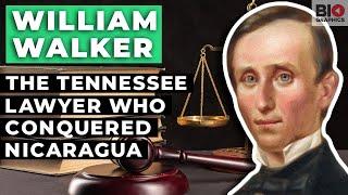 William Walker: The Tennessee Lawyer Who Conquered Nicaragua