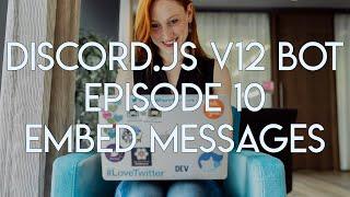 Discord.JS Version 12 Tutorial - Ep. 10 - Sending Embedded Messages