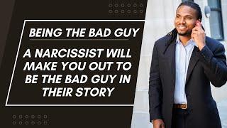 A narcissist will make you out to be the bad guy. playing the victim and making you the villain