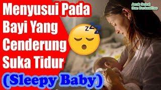 Tips Menyusui Pada Bayi Yang Cenderung Suka Tidur (Sleepy Baby)