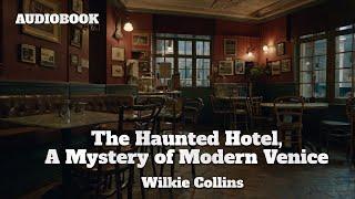 The Haunted Hotel by Wilkie Collins | Full Audiobook | Gothic Mystery