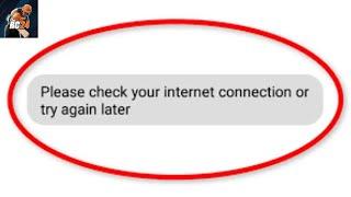 Please Check Your Internet Connection of Try Again Later Problem