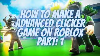 How To Make Advanced Clicker Game On Roblox Part: 1