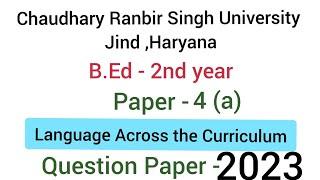 Paper - 4 A Language Across the Curriculum | CRSU | July 2023 Question paper | B.Ed - 2nd yr