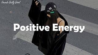 [Playlist] Positive Energy ️ songs to boost your energy up