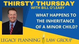 What Happens to the Inheritance of a Minor Child? (Facebook Live - Thirsty Thursday)