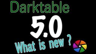 [ENG] Darktable 5.0 What is new ?