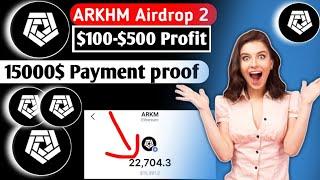 Arkham Airdrop round 2 | Again 500$ Kop soon ||  Join Fast  15000$ Payment proof #Arkm