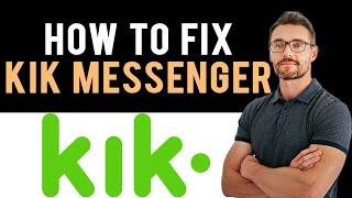  How to Fix Kik Messaging App Not Working (Full Guide)