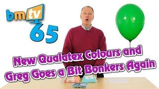 New Qualatex Colours and Greg Goes a Bit Bonkers Again - BMTV 65