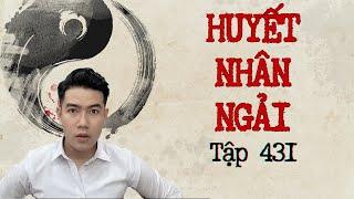 CHUYỆN MA CHÚ 3 DUY | TẬP 431: HUYẾT NHÂN NGẢI