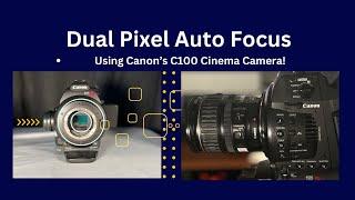 Canon's Dual Pixel Autofocus And Manual Focus On Canon C100 Cinema Camera!