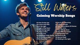 Still Waters: Calming Praise & Worship Songs | Playlist