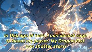 In this age of tech, I can absorb rage to boost my power. My Dragon Fist can shatter stars!