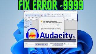 How to Fix the Audacity Error Code -9999 in Windows 11