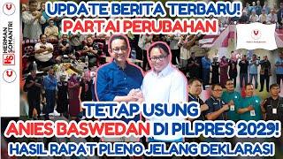 TOK..!! PARTAI PERUBAHAN TETAP AKAN USUNG ANIES BASWEDAN DI PILPRES 2029! || HASIL RAPAT PLENO