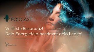 Verflixte Resonanz - Dein Energiefeld bestimmt deine Leben!