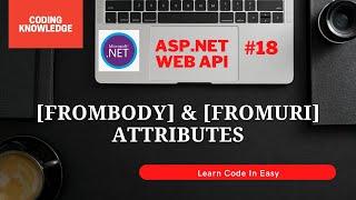 FromBody And FromUri Attributes In ASP.NET Web API | API Testing Using Swagger | Coding Knowledge