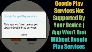 Google Play Services Not Supported By Your Device | App Won't Run Without Google Play Services