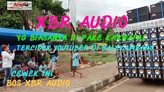 XBR AUDIO yg biasanya di peke karnafal terciduk youtuber di Balekambang putar DJ bla bla & pong pong