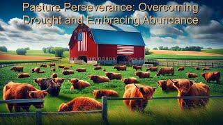 Pasture Perseverance: Overcoming Drought and Embracing Abundance