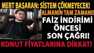 MERT BAŞARAN: SİSTEM ÇÖKMEYECEK! ALMANIN TAM ZAMANI! FAİZ İNDİRİMİ ÖNCESİ SON ÇAĞRI! KONUT FİYATLARI