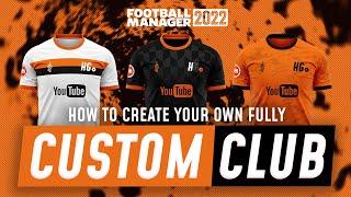 HOW TO CREATE YOUR OWN CUSTOM CLUB IN FM22